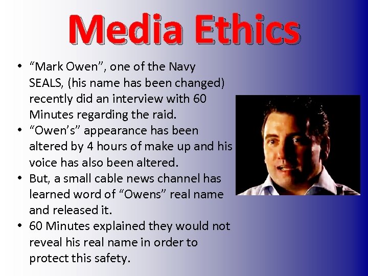 Media Ethics • “Mark Owen”, one of the Navy SEALS, (his name has been
