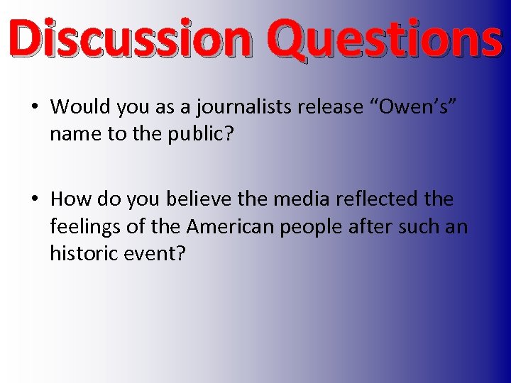 Discussion Questions • Would you as a journalists release “Owen’s” name to the public?