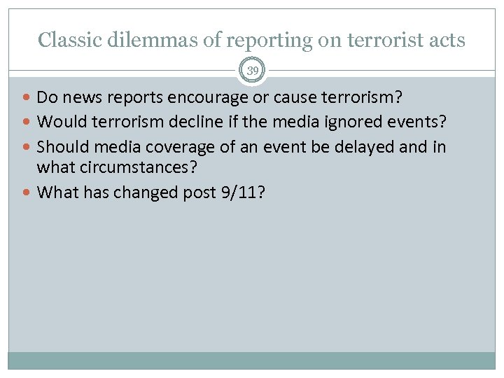 Classic dilemmas of reporting on terrorist acts 39 Do news reports encourage or cause