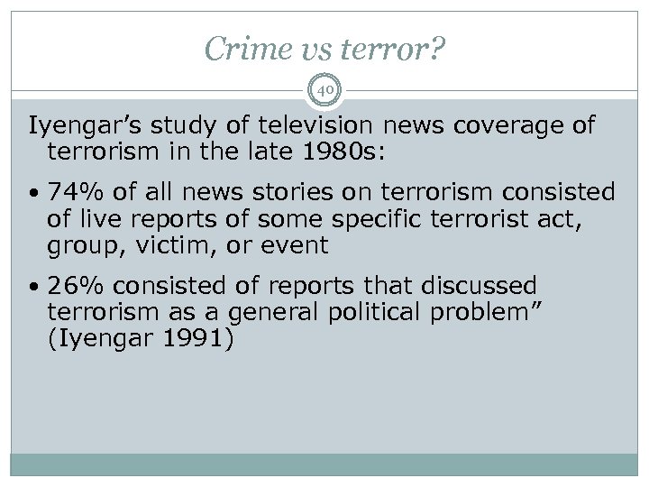 Crime vs terror? 40 Iyengar’s study of television news coverage of terrorism in the