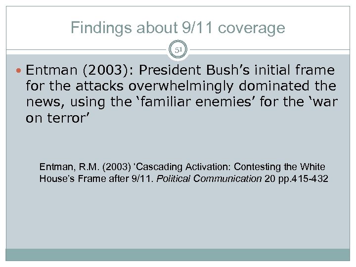 Findings about 9/11 coverage 51 Entman (2003): President Bush’s initial frame for the attacks