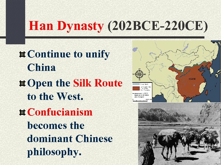 Han Dynasty (202 BCE-220 CE) Continue to unify China Open the Silk Route to