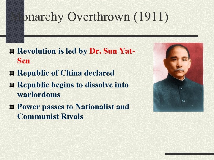 Monarchy Overthrown (1911) Revolution is led by Dr. Sun Yat. Sen Republic of China