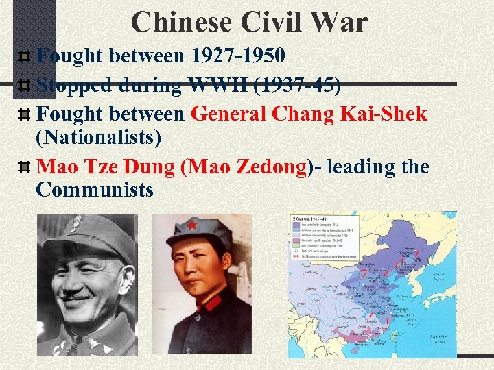 Chinese Civil War Fought between 1927 -1950 Stopped during WWII (1937 -45) Fought between