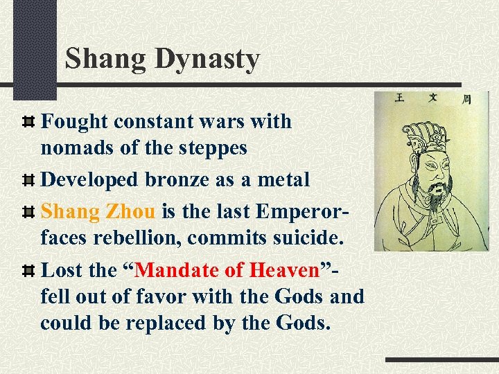 Shang Dynasty Fought constant wars with nomads of the steppes Developed bronze as a