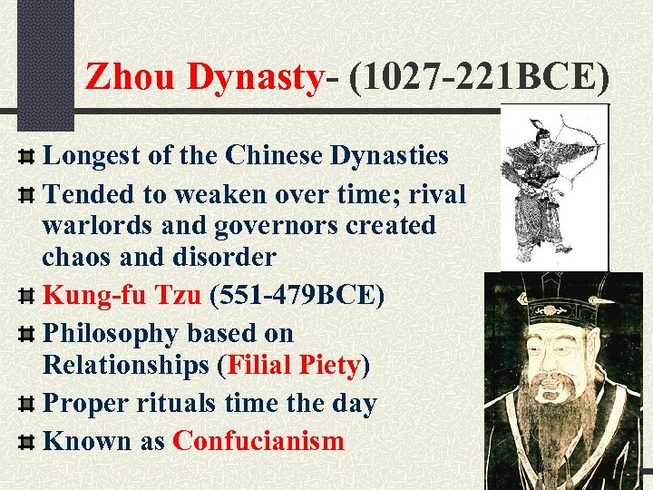 Zhou Dynasty- (1027 -221 BCE) Longest of the Chinese Dynasties Tended to weaken over