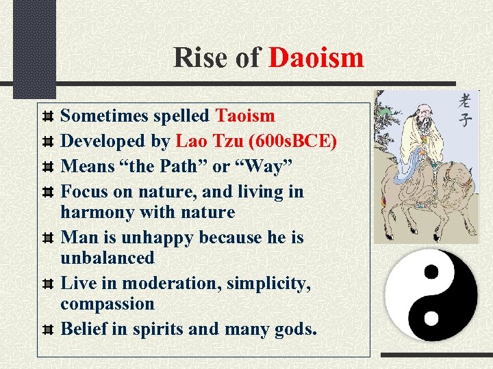Rise of Daoism Sometimes spelled Taoism Developed by Lao Tzu (600 s. BCE) Means