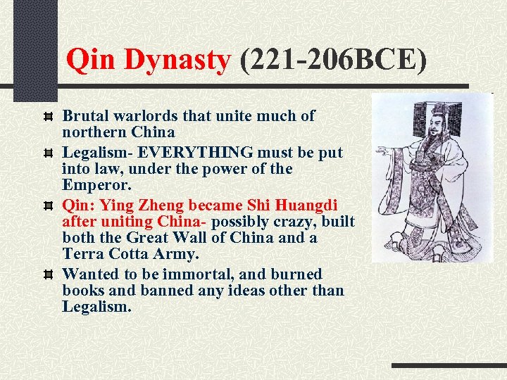 Qin Dynasty (221 -206 BCE) Brutal warlords that unite much of northern China Legalism-