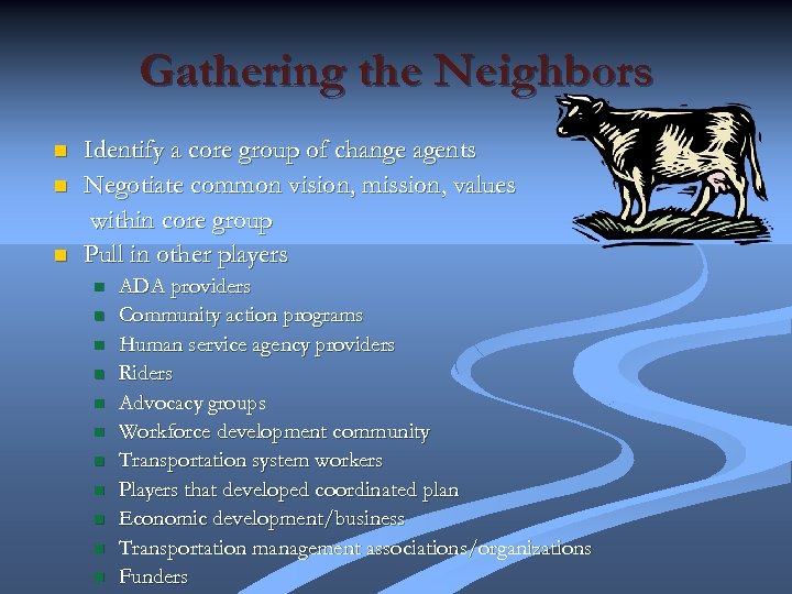 Gathering the Neighbors n n n Identify a core group of change agents Negotiate