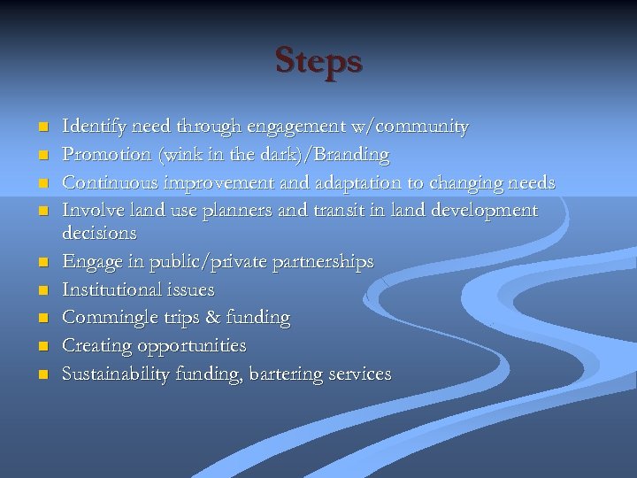 Steps n n n n n Identify need through engagement w/community Promotion (wink in