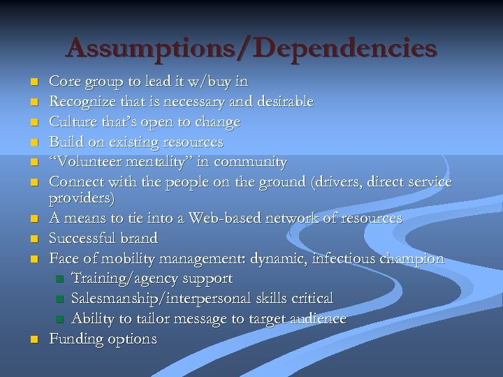 Assumptions/Dependencies n n n n n Core group to lead it w/buy in Recognize