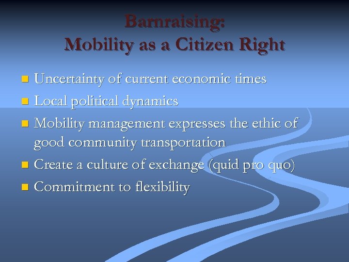 Barnraising: Mobility as a Citizen Right Uncertainty of current economic times n Local political