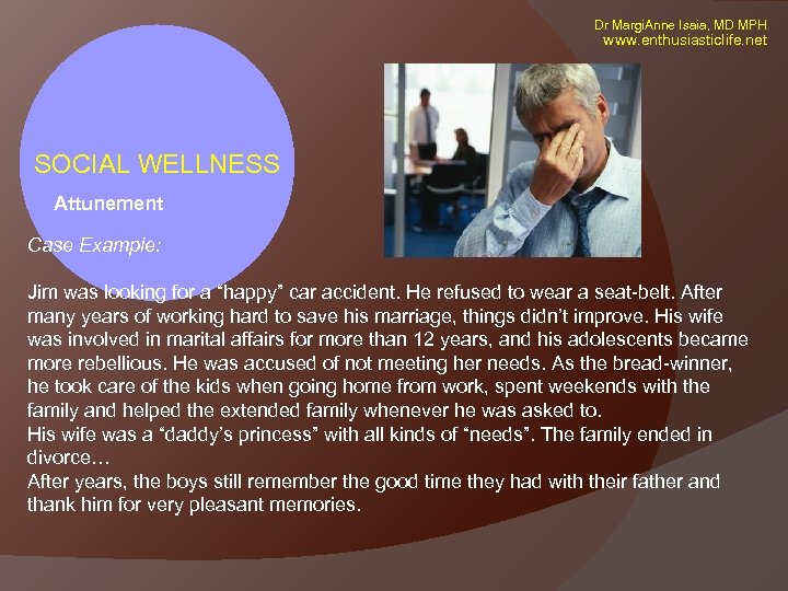 Dr Margi. Anne Isaia, MD MPH www. enthusiasticlife. net SOCIAL WELLNESS Attunement Case Example: