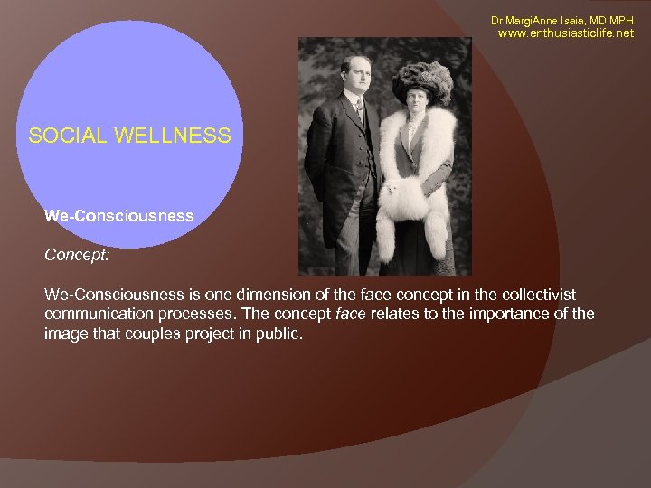 Dr Margi. Anne Isaia, MD MPH www. enthusiasticlife. net SOCIAL WELLNESS We-Consciousness Concept: We-Consciousness