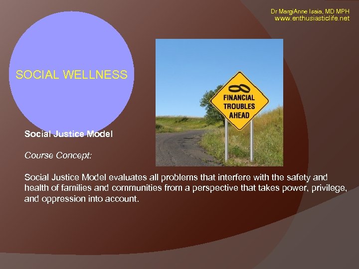 Dr Margi. Anne Isaia, MD MPH www. enthusiasticlife. net SOCIAL WELLNESS Social Justice Model