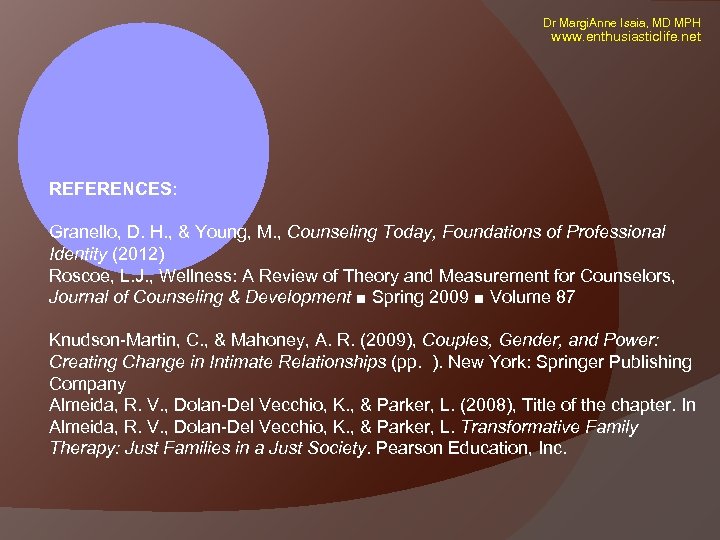 Dr Margi. Anne Isaia, MD MPH www. enthusiasticlife. net REFERENCES: Granello, D. H. ,
