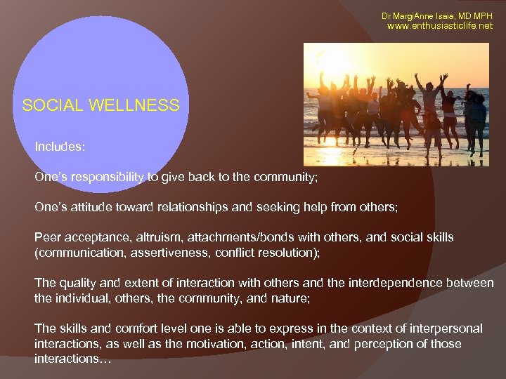 Dr Margi. Anne Isaia, MD MPH www. enthusiasticlife. net SOCIAL WELLNESS Includes: One’s responsibility