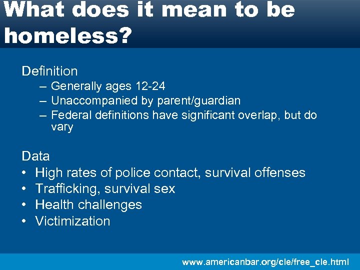 What does it mean to be homeless? Definition – Generally ages 12 -24 –