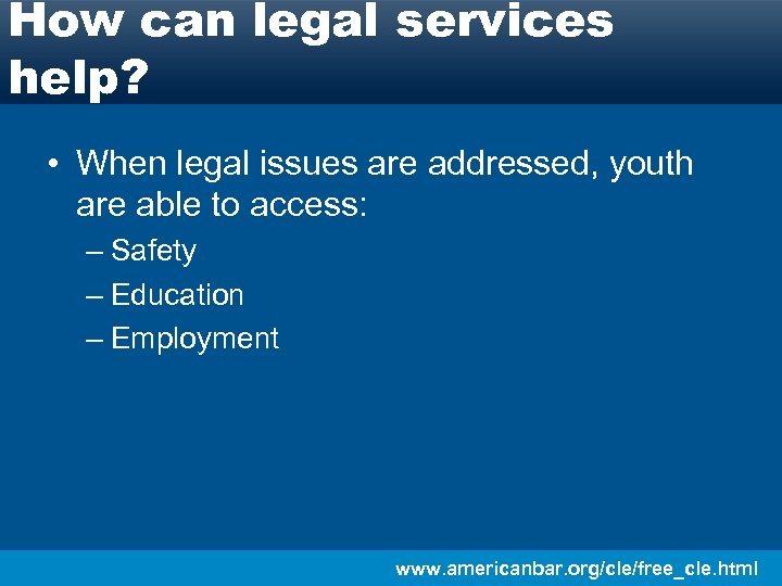 How can legal services help? • When legal issues are addressed, youth are able