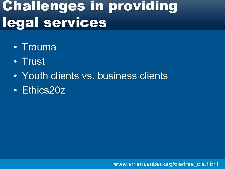 Challenges in providing legal services • • Trauma Trust Youth clients vs. business clients