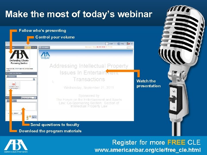 Make the most of today’s webinar Follow who’s presenting Control your volume Watch the
