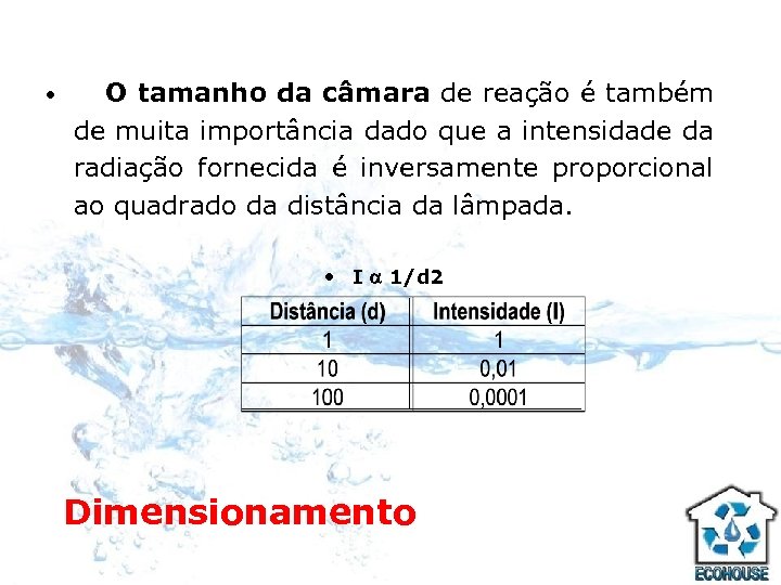  • O tamanho da câmara de reação é também de muita importância dado