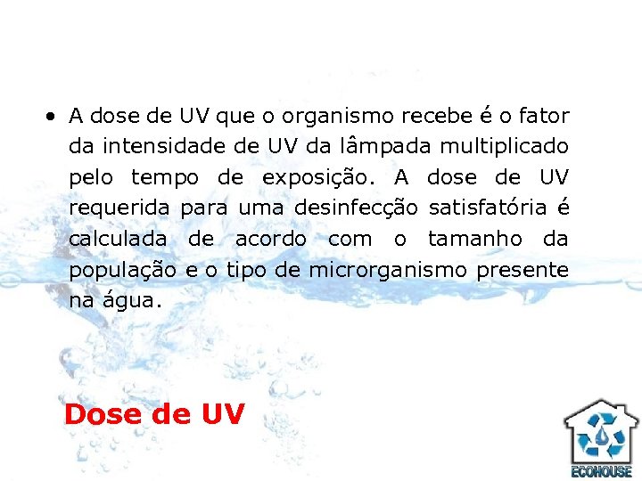  • A dose de UV que o organismo recebe é o fator da