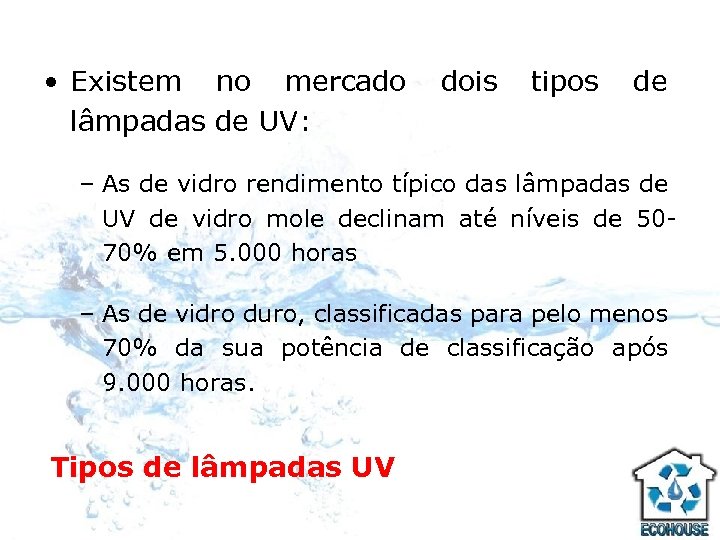  • Existem no mercado lâmpadas de UV: dois tipos de – As de