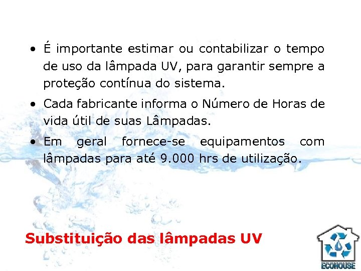  • É importante estimar ou contabilizar o tempo de uso da lâmpada UV,