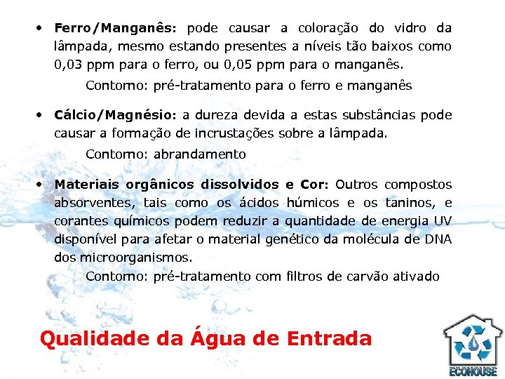  • Ferro/Manganês: pode causar a coloração do vidro da lâmpada, mesmo estando presentes