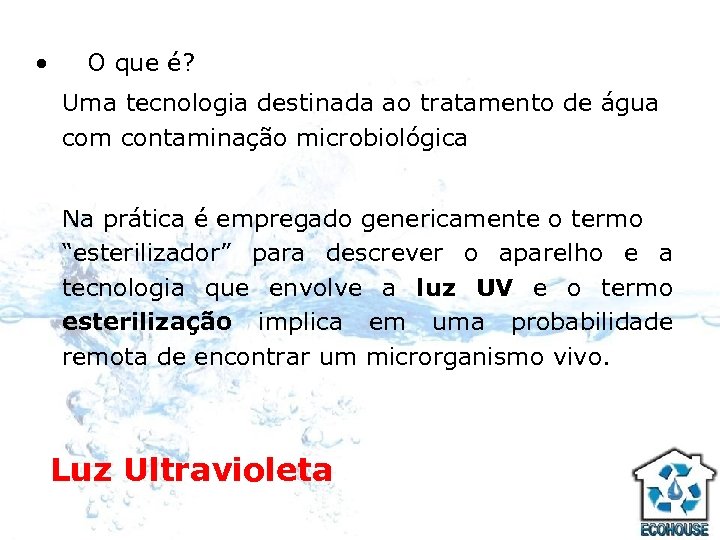  • O que é? Uma tecnologia destinada ao tratamento de água com contaminação