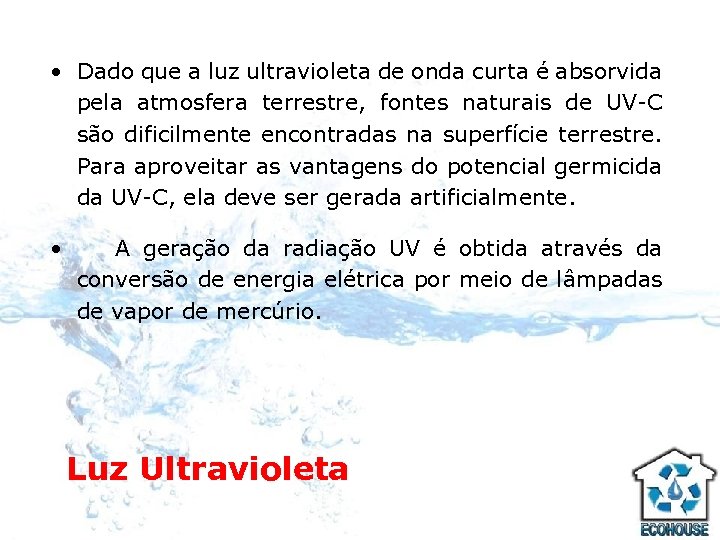  • Dado que a luz ultravioleta de onda curta é absorvida pela atmosfera
