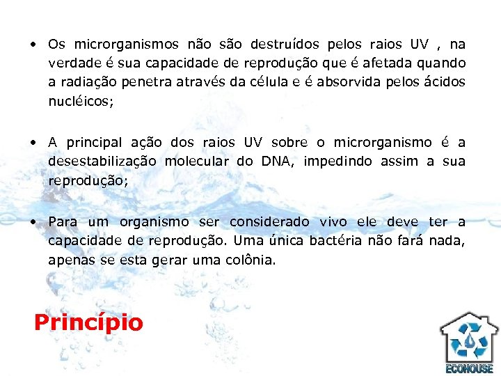  • Os microrganismos não são destruídos pelos raios UV , na verdade é