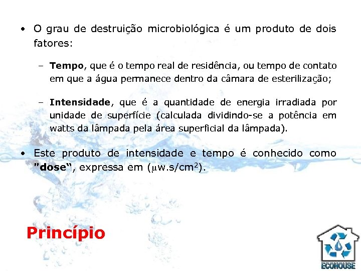  • O grau de destruição microbiológica é um produto de dois fatores: –