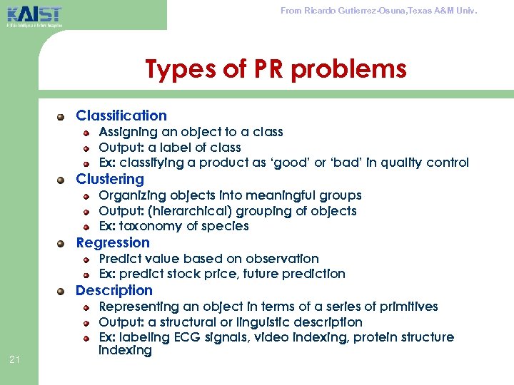 From Ricardo Gutierrez-Osuna, Texas A&M Univ. Types of PR problems Classification Assigning an object