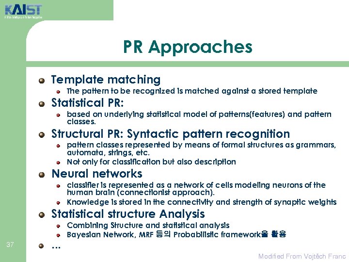 PR Approaches Template matching The pattern to be recognized is matched against a stored