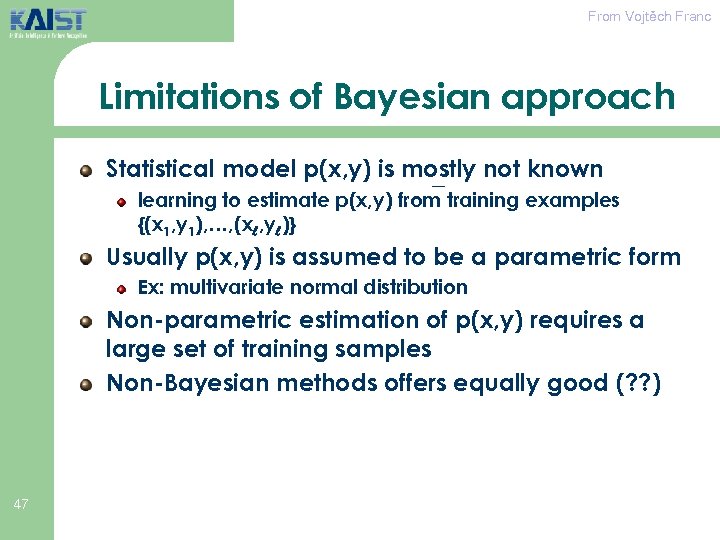 From Vojtěch Franc Limitations of Bayesian approach Statistical model p(x, y) is mostly not