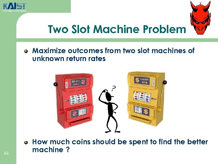 Two Slot Machine Problem Maximize outcomes from two slot machines of unknown return rates