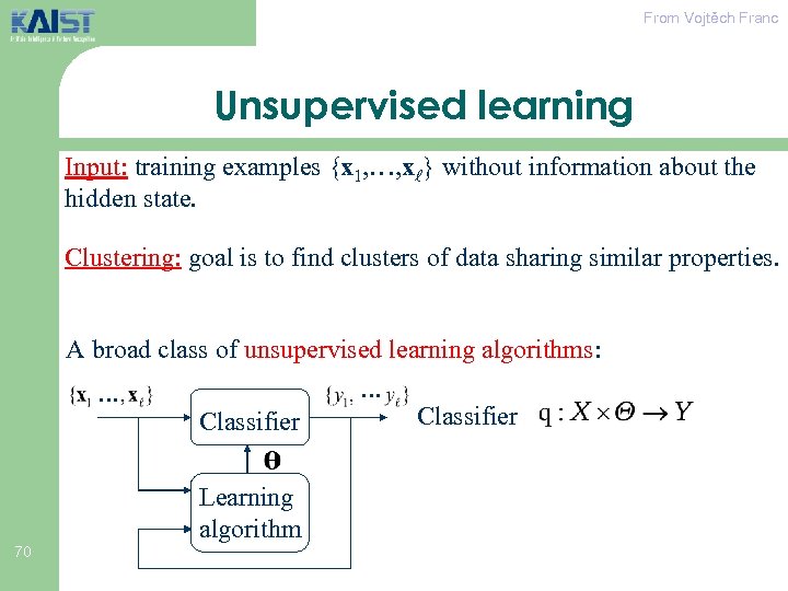 From Vojtěch Franc Unsupervised learning Input: training examples {x 1, …, x } without