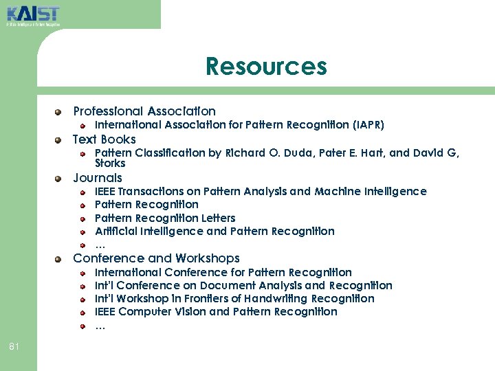 Resources Professional Association International Association for Pattern Recognition (IAPR) Text Books Pattern Classification by