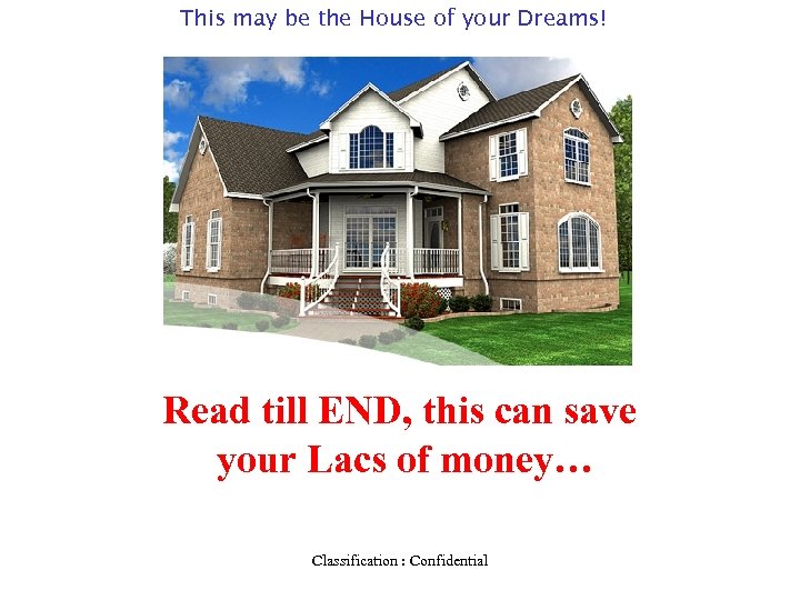 This may be the House of your Dreams! Read till END, this can save
