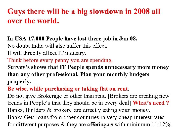 Guys there will be a big slowdown in 2008 all over the world. In