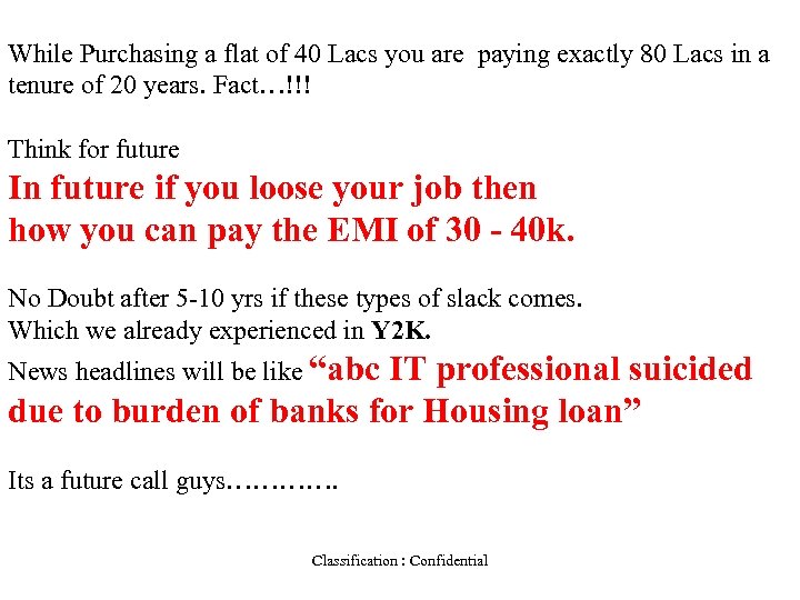 While Purchasing a flat of 40 Lacs you are paying exactly 80 Lacs in