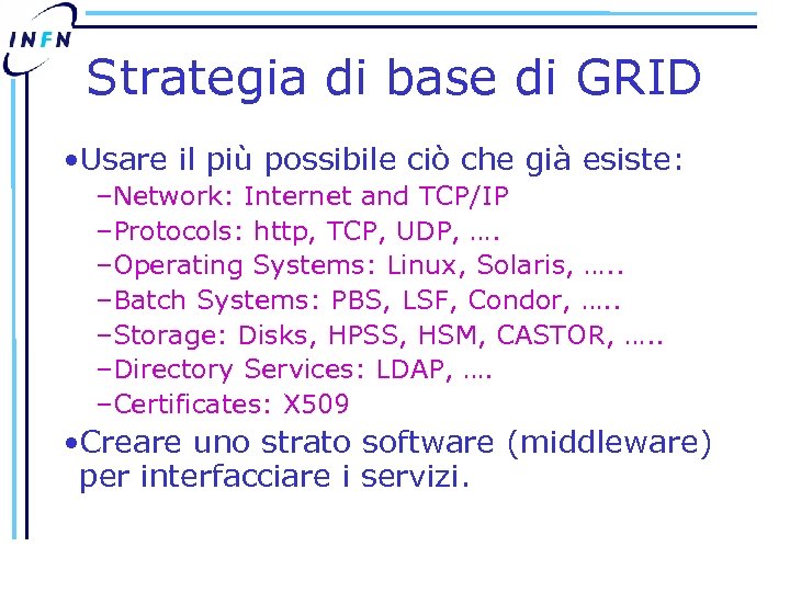 Strategia di base di GRID • Usare il più possibile ciò che già esiste: