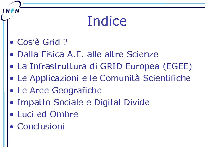 Indice • • Cos’è Grid ? Dalla Fisica A. E. alle altre Scienze La