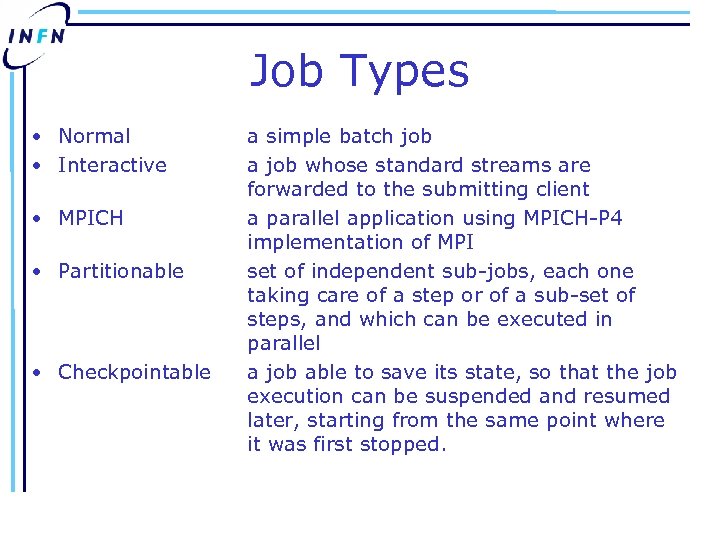 Job Types • Normal • Interactive • MPICH • Partitionable • Checkpointable a simple