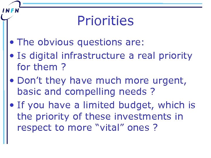 Priorities • The obvious questions are: • Is digital infrastructure a real priority for