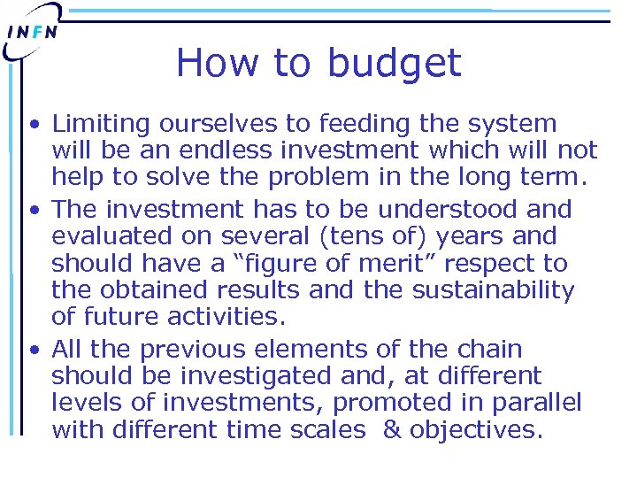 How to budget • Limiting ourselves to feeding the system will be an endless