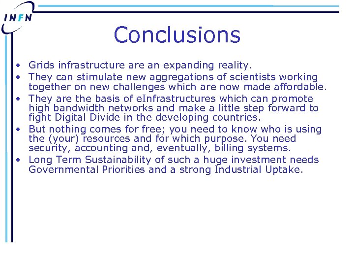 Conclusions • Grids infrastructure an expanding reality. • They can stimulate new aggregations of