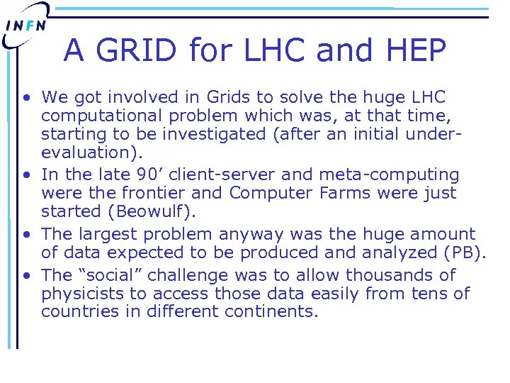 A GRID for LHC and HEP • We got involved in Grids to solve
